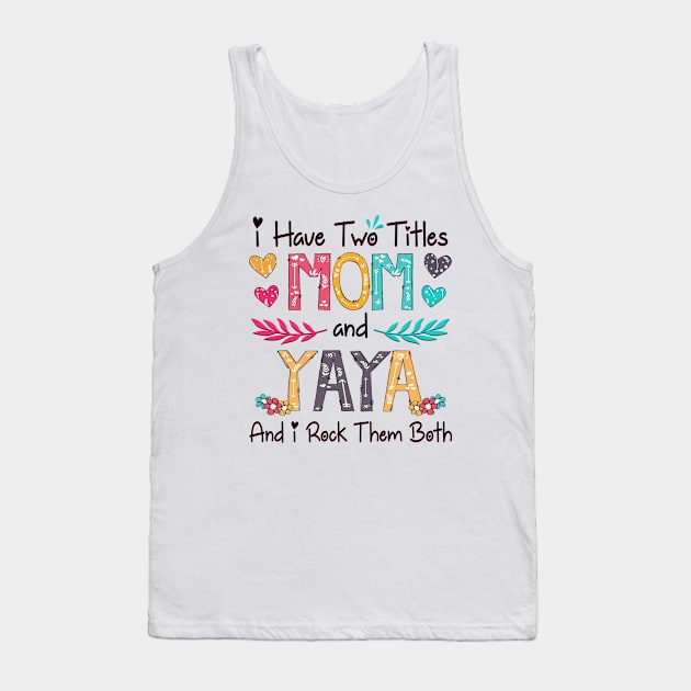 I Have Two Titles Mom And Yaya And I Rock Them Both Wildflower Happy Mother's Day Tank Top by KIMIKA